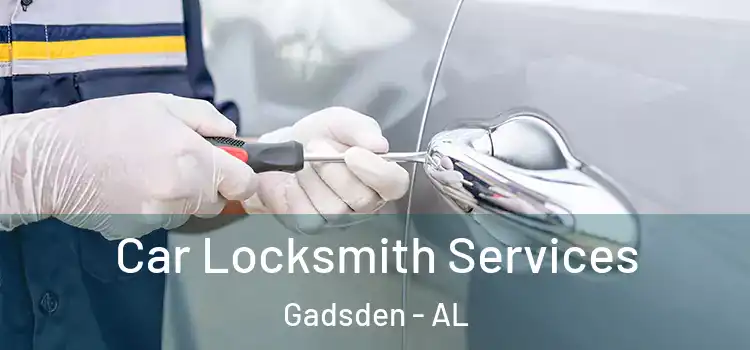 Car Locksmith Services Gadsden - AL