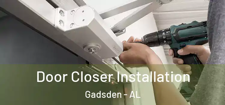 Door Closer Installation Gadsden - AL