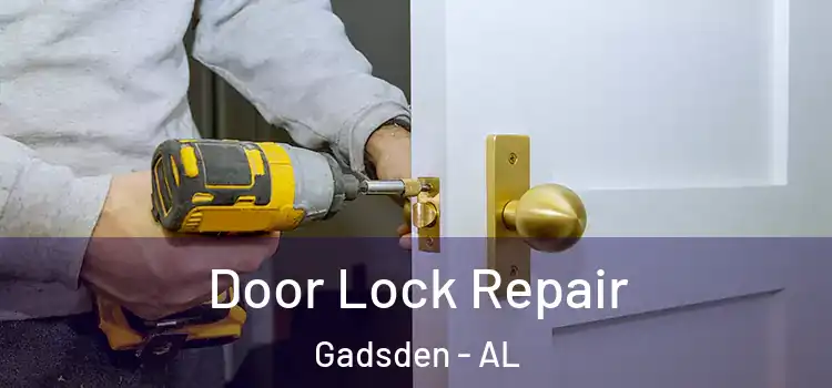 Door Lock Repair Gadsden - AL